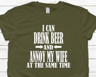 I Can Drink Beer And Annoy My Wife At The Same Time Shirt
