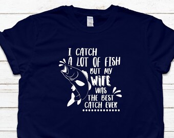 Men's I Catch A Lot of Fish But My Wife Was The Best Catch Ever Shirt