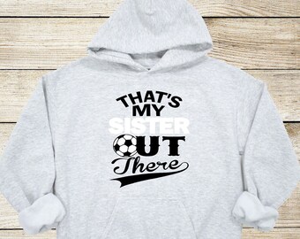 That's My Sister Out There Soccer Youth Hoodie