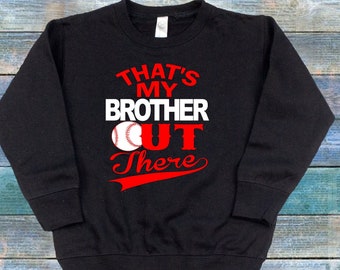 That's My Brother Out There Baseball Toddler Sweat Shirt