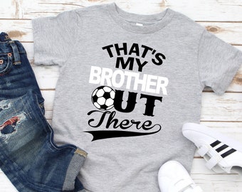 That's My Brother Out There Soccer Toddler Shirt, Toddler Soccer Shirt, Toddler Game Day Shirt, Soccer Sister Shirt, Soccer Brother Shirt