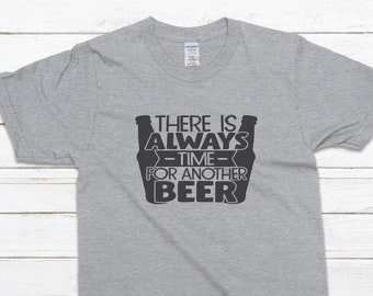 There's Always Time For Another Beer Shirt