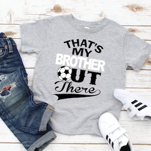 That&#39;s My Brother Out There Soccer Toddler Shirt, Toddler Soccer Shirt, Toddler Game Day Shirt, Soccer Sister Shirt, Soccer Brother Shirt