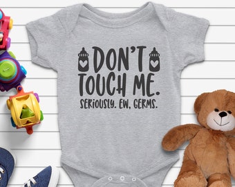 Don't Touch Me Seriously Ew Germs Infant Body Suit