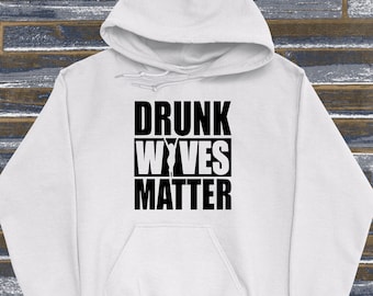 Drunk Wives Matter Hoodie, Funny Wife Hoodie