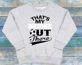 That's My Brother Out There Soccer Toddler Sweat Shirt