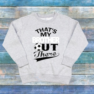 That&#39;s My Brother Out There Soccer Toddler Sweat Shirt, Soccer Brother Sweatshirt, Soccer Sister Sweat Shirt, Toddler Soccer Sweater