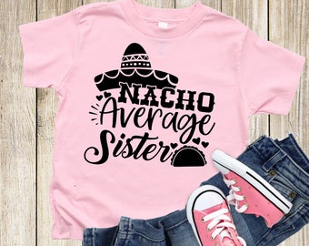 Nacho Average Sister Toddler Shirt