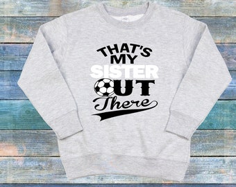 That's My Sister Out There Soccer Toddler Sweat Shirt