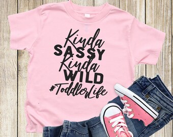 Kinda Sassy Kinda Wild Toddler LIfe Toddler Shirt