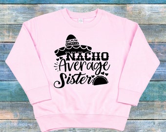 Nacho Average Sister Toddler Sweat Shirt