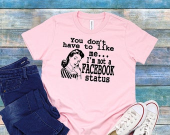 You Don't Have To Like Me I'm Not A Facebook Status Youth Tee Shirt