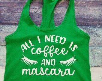 Ready to Ship All I Need Is Coffee And Mascara Tank Top Size M