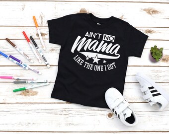 Ain't No Mama Like The One I Got Toddler Shirt