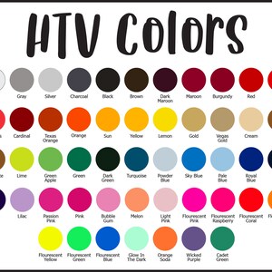 May include: A color chart displaying a variety of HTV (Heat Transfer Vinyl) colors. The chart includes shades like white, gray, black, red, blue, green, and various other hues, with each color labeled for easy identification. The text "HTV Colors" is at the top.