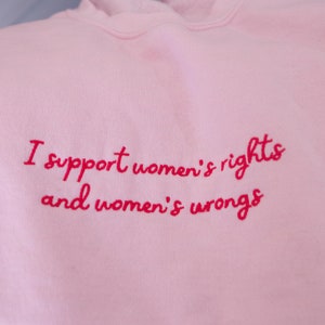 I Support Womens Rights and Womens Wrongs Embroidered Sweatshirt - Pink Valentines Funny Feminist Popular Crewneck Sweatshirt