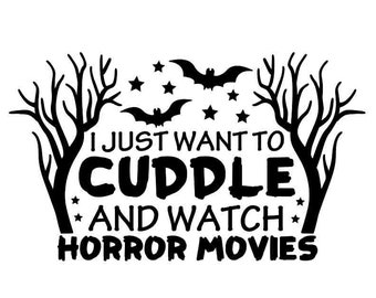 I Just Want To Cuddle And Watch Horror Movies Svg, Halloween Svg, Scary Movies Svg, silhouette cricut cut files, svg, dxf, eps, png.