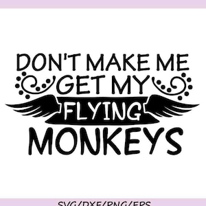 Don&#39;t Make Me Get My Flying Monkeys Svg, Halloween Svg, Flying Monkeys Svg, Spooky Svg, silhouette cricut cut files, svg, dxf, eps, png.