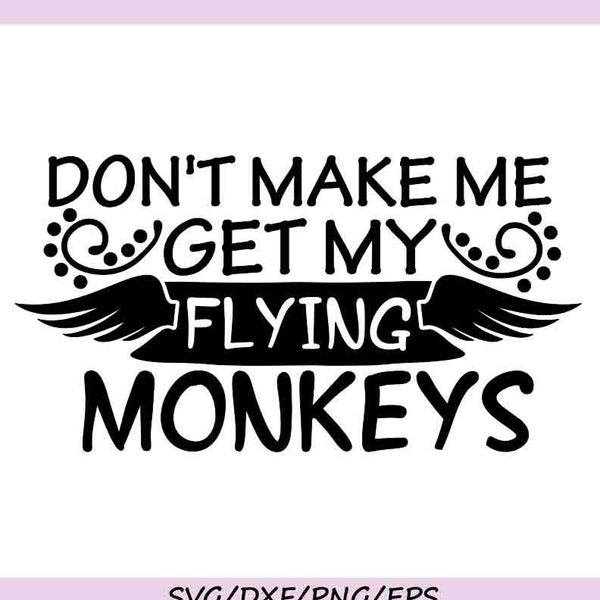Don't Make Me Get My Flying Monkeys Svg, Halloween Svg, Flying Monkeys Svg, Spooky Svg, silhouette cricut cut files, svg, dxf, eps, png.