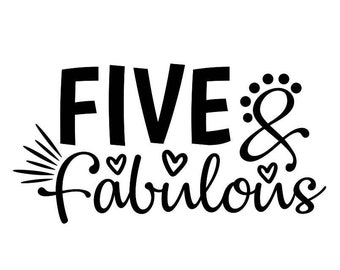 Five and Fabulous Svg, Birthday Svg, Fifth Birthday Svg, Boys Birthday Svg, Girls Birthday Svg, Silhouette Cricut Files, svg, dxf, eps, png.