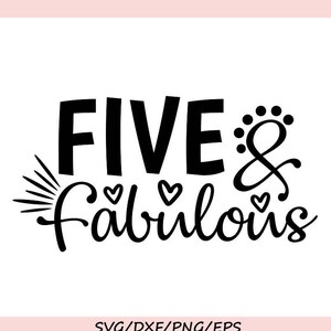 Five and Fabulous Svg, Birthday Svg, Fifth Birthday Svg, Boys Birthday Svg, Girls Birthday Svg, Silhouette Cricut Files, svg, dxf, eps, png.