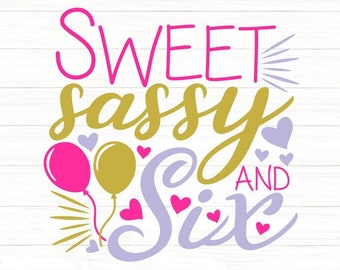 Sweet Sassy And Six Svg, girls Birthday Svg, Sixth Birthday Svg, Kids Birthday Svg, Silhouette Cricut Cutting Files, svg, dxf, eps, png.