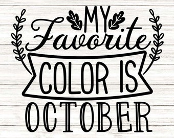 My Favorite Color Is October Svg, Fall Svg, Thanksgiving Svg, Autumn Svg, Happy Fall Svg, silhouette cricut cut files, svg, dxf, eps, png.