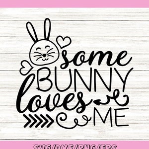 Some Bunny Loves Me Svg, Easter Bunny Svg, Baby First Easter Svg, Funny Easter Svg, Silhouette Cricut Cut File, svg, dxf, eps, png.