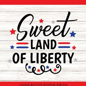 Doce Terra da Liberdade SVG, SVG de 4 de julho, SVG do Dia da Independência, Svg Patriótico, Svg de 4 de julho, Arquivos Silhouette Cricut, svg, dxf, eps.