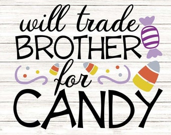 Will Trade Brother For Candy Svg, Halloween Svg, Candy Svg, Candy Corn Svg, Fall Svg, silhouette cricut cut files, svg, dxf, eps, png.