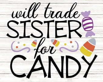 Will Trade Sister For Candy Svg, Halloween Svg, Candy Svg, Candy Corn Svg, Fall Svg, silhouette cricut cut files, svg, dxf, eps, png.