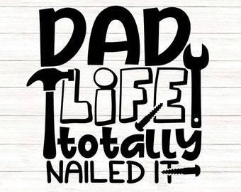 Dad Life Totally Nailed It Svg, Father's Day Svg, Funny Dad Svg, Dad Life Svg, Dad Tools Svg, Silhouette Cricut Cut File, svg, dxf, eps, png