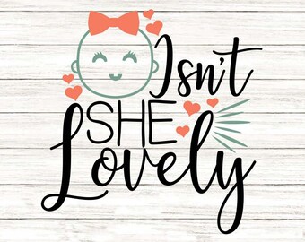 Isn't She Lovely Svg, Newborn Svg, New Baby Svg, Baby Girl Svg, Newborn Girl Svg, Baby Svg, silhouette cricut cut files, svg, dxf, eps, png.