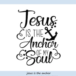 Jesus is my anchor svg, Jesus Svg, Christian Svg, Anchor Svg, Bible verse svg, Faith svg, Religious svg, cricut Files, svg, dxf, eps, png.