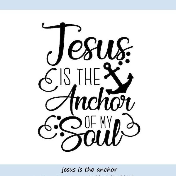 Jesus is my anchor svg, Jesus Svg, Christian Svg, Anchor Svg, Bible verse svg, Faith svg, Religious svg, cricut Files, svg, dxf, eps, png.