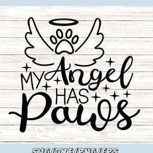 My Angel Has Paws Svg, Pet Memorial Svg, Pet Loss Svg, Pet Angel Svg, Pet Dog Svg, Pet Cat Svg, Silhouette Cricut Files, svg, dxf, eps, png.