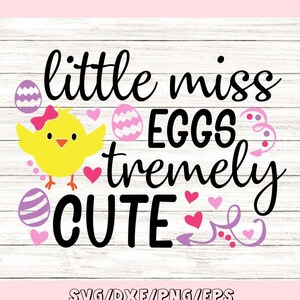 Little Miss Eggstremely Cute Svg, Easter Svg, Easter Egg, Easter Chick Svg, Chicks Svg, Silhouette Cricut Cut Files, svg, dxf, eps, png.