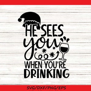 He Sees You When You&#39;re Drinking Svg, Christmas Svg, Santa Svg, Holidays Svg, Winter Svg, silhouette cricut cut files, svg, dxf, eps, png.