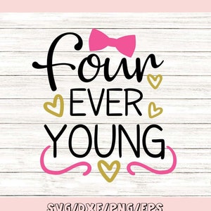 Four Ever Young Svg, Birthday Svg, Fourth Birthday Svg, Boys Birthday Svg, Girls Birthday Svg, Silhouette Cricut Files, svg, dxf, eps, png.