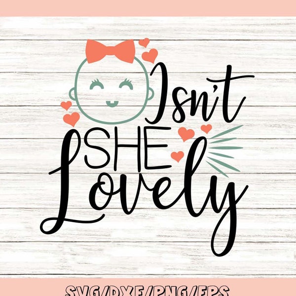 Isn't She Lovely Svg, Newborn Svg, New Baby Svg, Baby Girl Svg, Newborn Girl Svg, Baby Svg, silhouette cricut cut files, svg, dxf, eps, png.