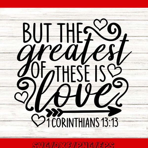 But The Greatest Of These Is Love Svg, Valentine's Day Svg, Bible Verse Svg, Christian Svg, silhouette cricut cut files, svg, dxf, eps, png.