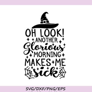 Op de afbeelding: Zwart-wit grafisch ontwerp met een heksenhoed en de tekst "OH LOOK! ANOTHER GLORIOUS MORNING MAKES ME sick", met spinnenwebben. Het ontwerp is voor SVG-, DXF-, PNG- en EPS-bestanden.