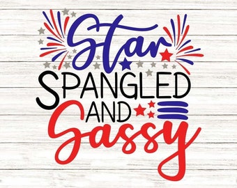 Star Spangled And Sassy Svg, 4th Of July Svg, Patriotic Svg, Independence Day Svg, America Svg, Silhouette Cricut Files, svg, dxf, eps, png.