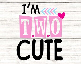 I’m Two Cute Svg, Birthday Svg, Second Birthday Svg, Birthday Girl Svg, Baby Girl Svg, Silhouette Cricut Cut Files, svg, dxf, eps, png.