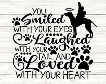You Smiled With Your Eyes Laughed With Your Tail Svg, Pet Memorial Svg, Pet Loss Svg, Silhouette Cricut Cut Files, svg, dxf, eps, png.