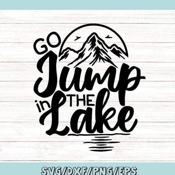 Go Jump in the Lake Svg, Summer Svg, Lake House Svg, Lake Life Svg, Lake Sign Svg, Silhouette Cricut Cut Files, svg, dxf, eps, png.