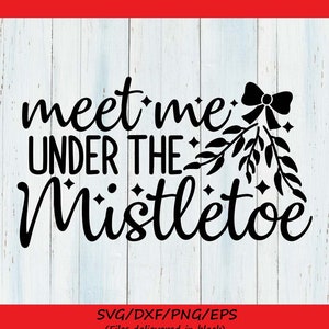 Meet Me Under The Mistletoe Svg, Christmas Svg, Holiday Svg, Mistletoe Svg, Winter Svg, silhouette cricut cut files, svg, dxf, eps, png.