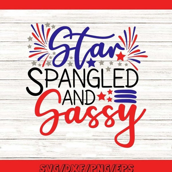 Star Spangled And Sassy Svg, 4th Of July Svg, Patriotic Svg, Independence Day Svg, America Svg, Silhouette Cricut Files, svg, dxf, eps, png.