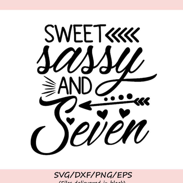 Sweet Sassy And Seven Svg, Birthday Svg, Seventh Birthday Svg, Kids Birthday Svg, Silhouette Cricut Cutting Files, svg, dxf, eps, png.