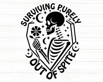 Surviving Purely Out Of Spite Svg, Funny Skeleton Svg, Dark Humor Svg, Sarcastic Svg, Gothic Svg, Silhouette Cricut File, svg, dxf, eps, png